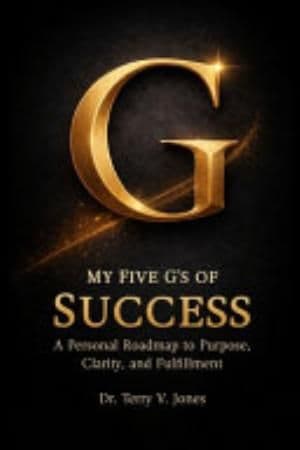 My Five G's of Success A Personal Roadmap to Purpose, Clarity, and Fulfillment by Dr Terry V Jones book cover