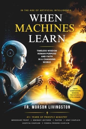 When The Machines Learn: Ancient Wisdom for a Happy Life in the Age of Artificial Intelligence by Fr. Morson Livingston book cover